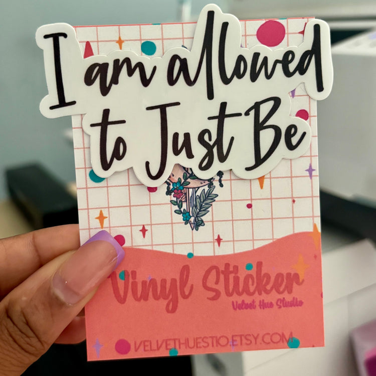 I Am Allowed To Just Be Vinyl Sticker