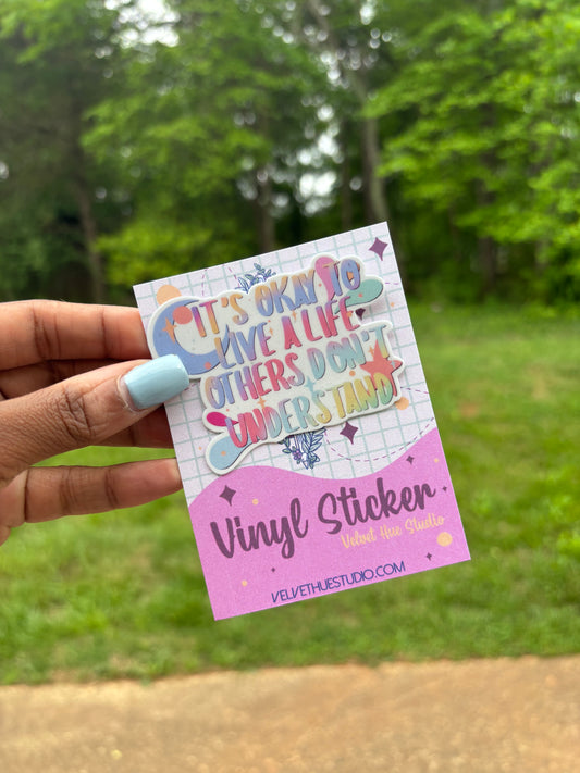 It’s okay to live a life others don’t understand vinyl sticker